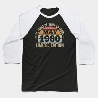 Born May 1980 Limited Edition 40th Birthday Bday Gift Baseball T-Shirt